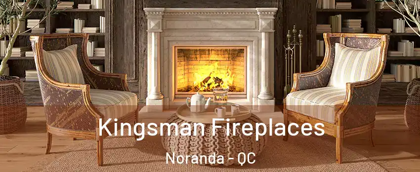  Kingsman Fireplaces Noranda - QC