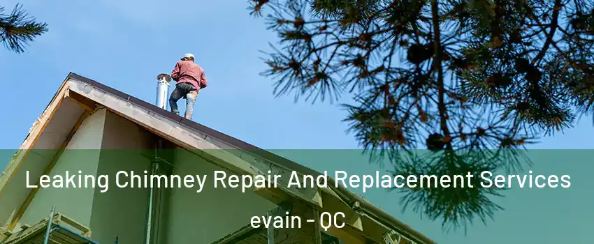  Leaking Chimney Repair And Replacement Services evain - QC