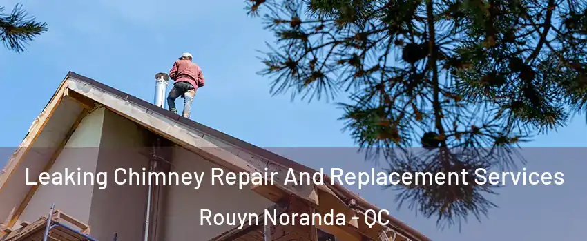  Leaking Chimney Repair And Replacement Services Rouyn Noranda - QC