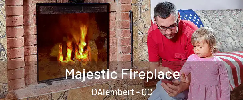  Majestic Fireplace DAlembert - QC