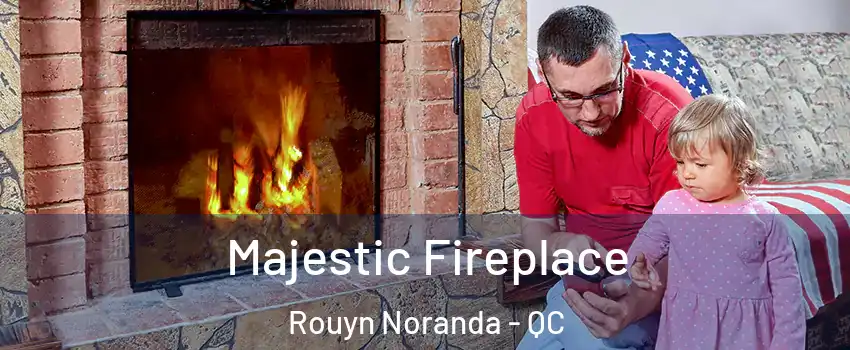  Majestic Fireplace Rouyn Noranda - QC