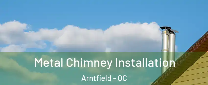  Metal Chimney Installation Arntfield - QC