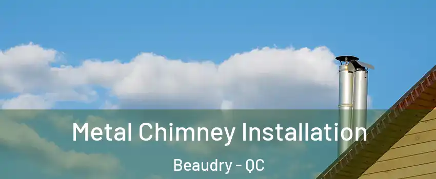  Metal Chimney Installation Beaudry - QC