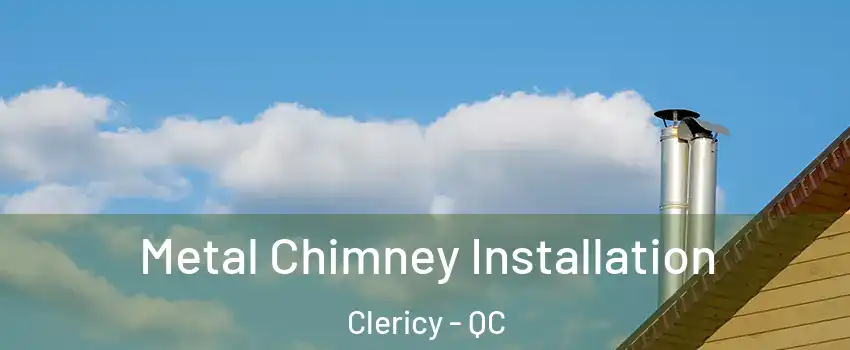  Metal Chimney Installation Clericy - QC
