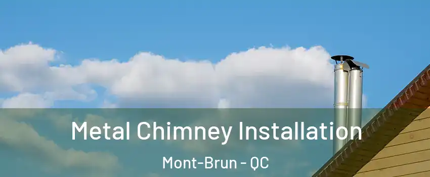  Metal Chimney Installation Mont-Brun - QC