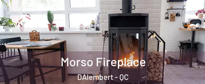 Morso Fireplace DAlembert - QC