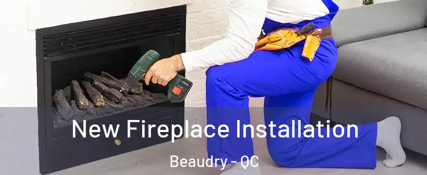  New Fireplace Installation Beaudry - QC