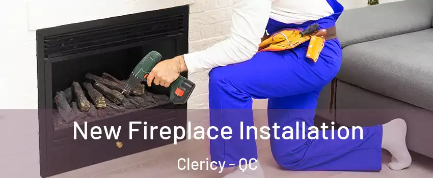  New Fireplace Installation Clericy - QC