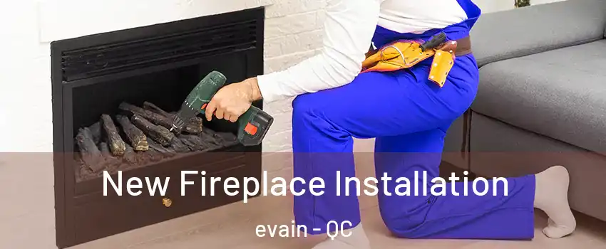  New Fireplace Installation evain - QC