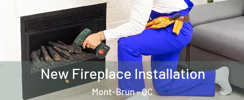 New Fireplace Installation Mont-Brun - QC