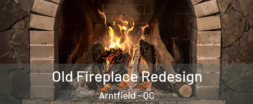  Old Fireplace Redesign Arntfield - QC