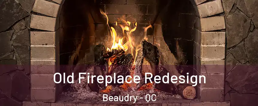  Old Fireplace Redesign Beaudry - QC
