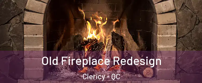  Old Fireplace Redesign Clericy - QC