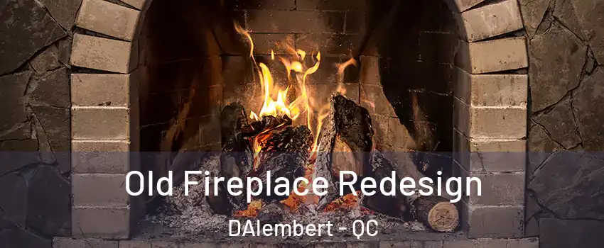  Old Fireplace Redesign DAlembert - QC