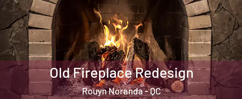  Old Fireplace Redesign Rouyn Noranda - QC