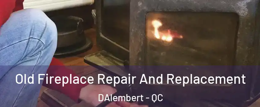  Old Fireplace Repair And Replacement DAlembert - QC