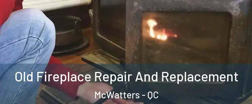  Old Fireplace Repair And Replacement McWatters - QC