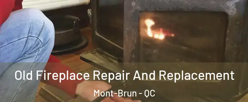 Old Fireplace Repair And Replacement Mont-Brun - QC