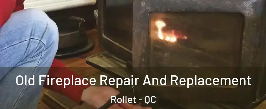  Old Fireplace Repair And Replacement Rollet - QC