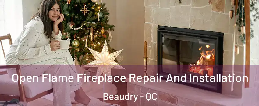 Open Flame Fireplace Repair And Installation Beaudry - QC