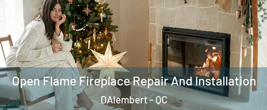  Open Flame Fireplace Repair And Installation DAlembert - QC