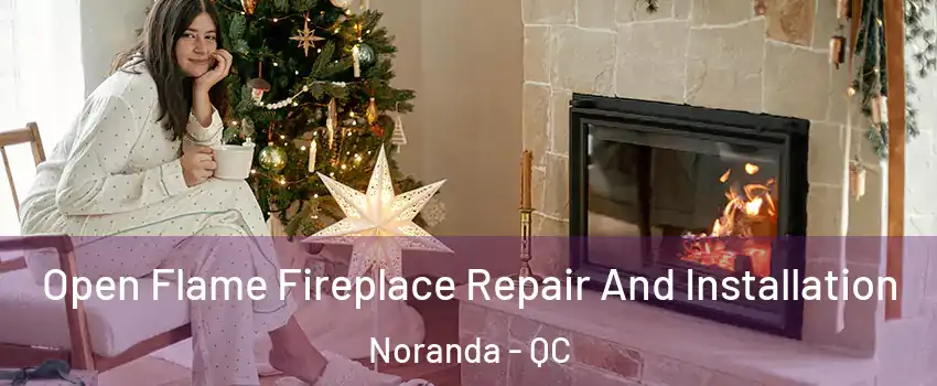  Open Flame Fireplace Repair And Installation Noranda - QC