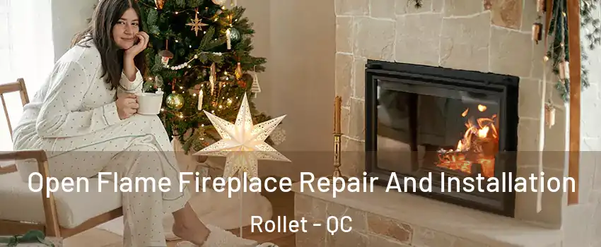  Open Flame Fireplace Repair And Installation Rollet - QC