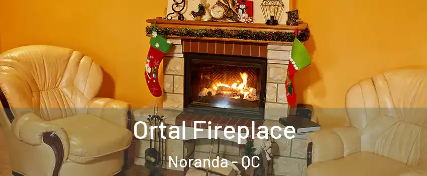 Ortal Fireplace Noranda - QC