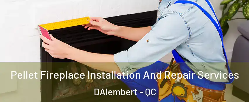  Pellet Fireplace Installation And Repair Services DAlembert - QC