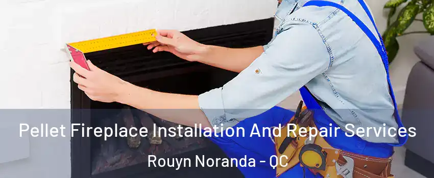  Pellet Fireplace Installation And Repair Services Rouyn Noranda - QC