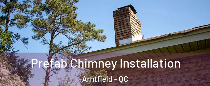  Prefab Chimney Installation Arntfield - QC