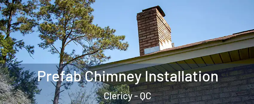  Prefab Chimney Installation Clericy - QC
