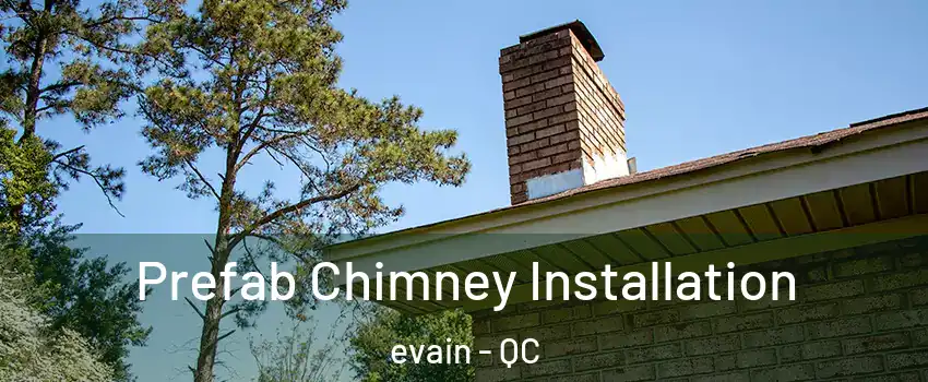  Prefab Chimney Installation evain - QC