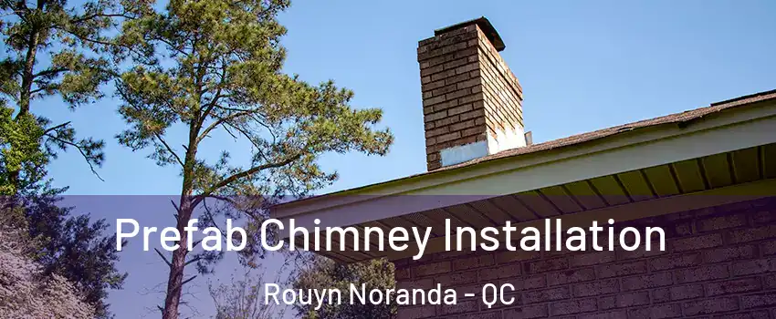  Prefab Chimney Installation Rouyn Noranda - QC