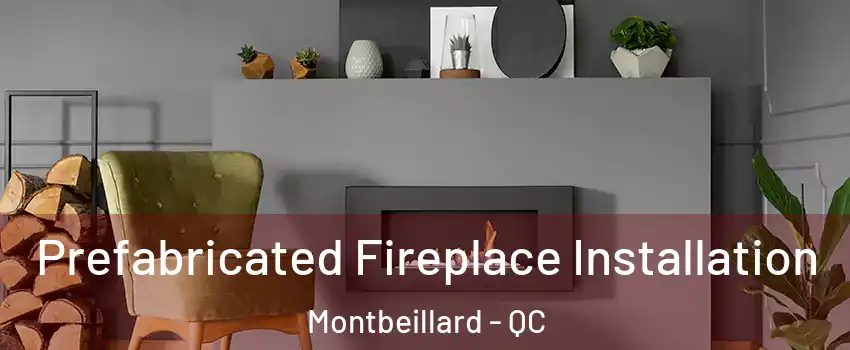  Prefabricated Fireplace Installation Montbeillard - QC