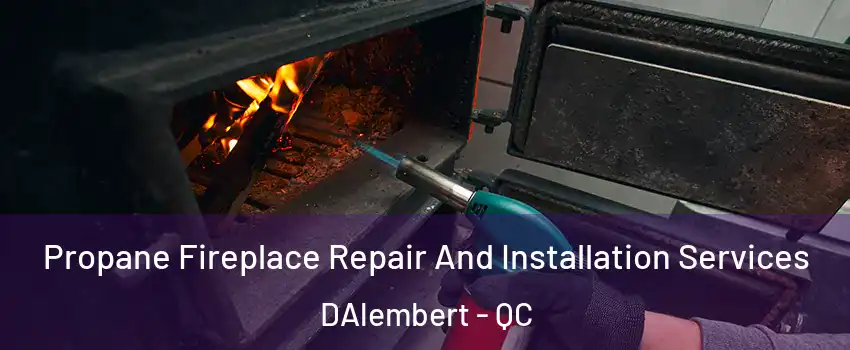  Propane Fireplace Repair And Installation Services DAlembert - QC