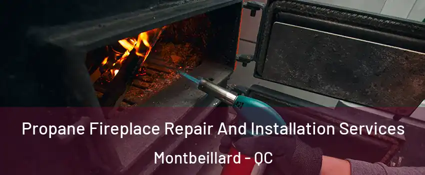  Propane Fireplace Repair And Installation Services Montbeillard - QC