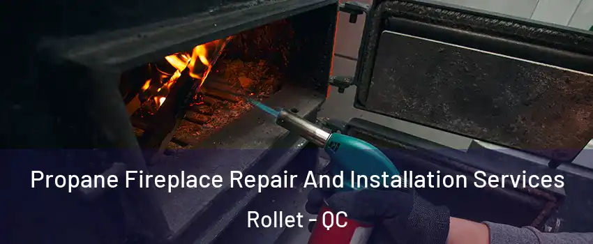  Propane Fireplace Repair And Installation Services Rollet - QC