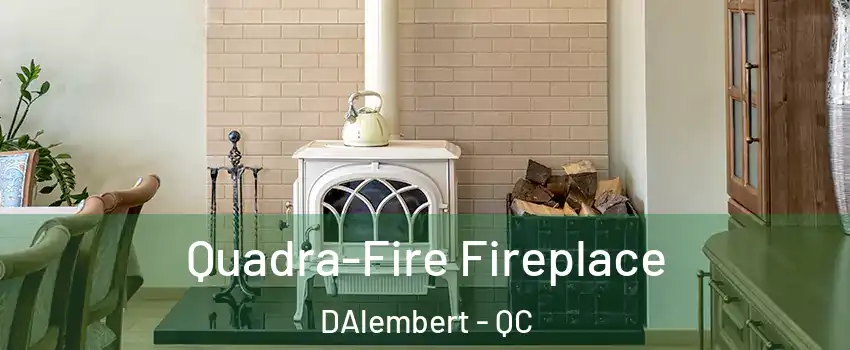  Quadra-Fire Fireplace DAlembert - QC