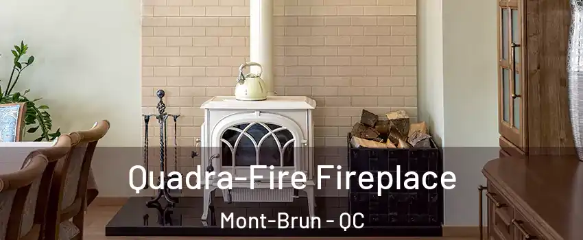  Quadra-Fire Fireplace Mont-Brun - QC