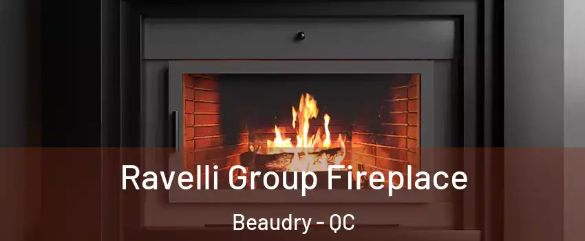 Ravelli Group Fireplace Beaudry - QC
