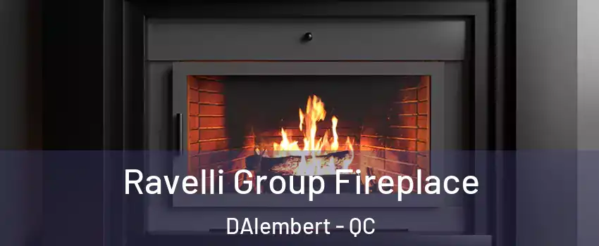 Ravelli Group Fireplace DAlembert - QC