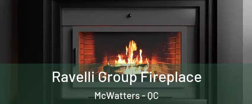 Ravelli Group Fireplace McWatters - QC