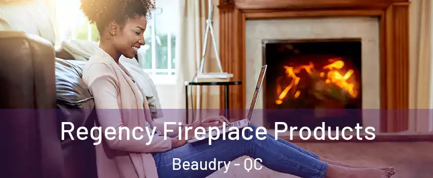  Regency Fireplace Products Beaudry - QC