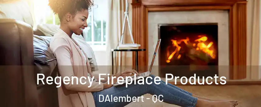  Regency Fireplace Products DAlembert - QC