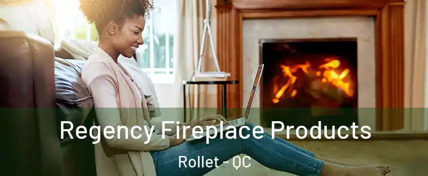  Regency Fireplace Products Rollet - QC