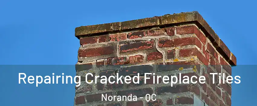  Repairing Cracked Fireplace Tiles Noranda - QC