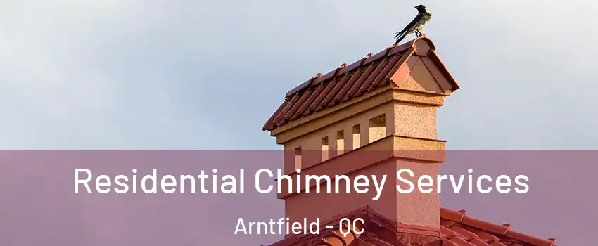  Residential Chimney Services Arntfield - QC