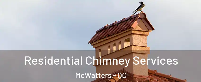  Residential Chimney Services McWatters - QC