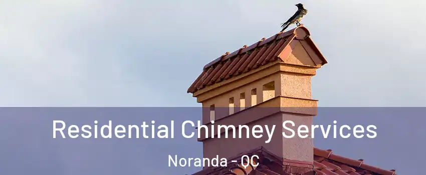  Residential Chimney Services Noranda - QC